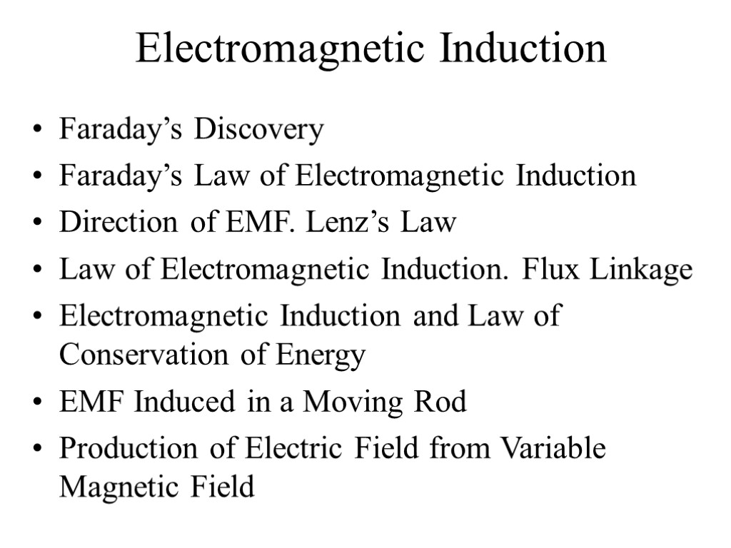 Electromagnetic Induction Faraday’s Discovery Faraday’s Law of Electromagnetic Induction Direction of EMF. Lenz’s Law